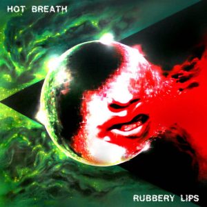 Hot Breath : Rubbery Lips