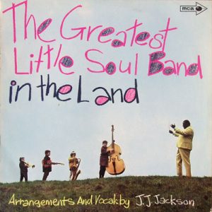 The Greatest Little Soul Band In The Land feat. J.J. Jackson : The Greatest Little Soul Band In The Land