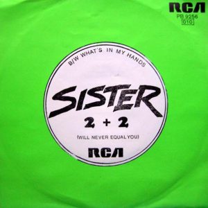 Sister : 2 + 2 (Will Never Equal You) / What's In My Hands