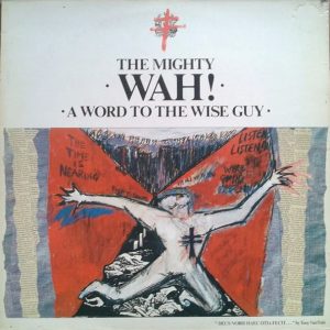 The Mighty Wah! : A Word To The Wise Guy