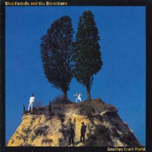 Elvis Costello & The Attractions : Goodbye  Cruel World