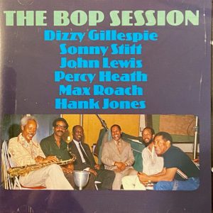 Dizzy Gillespie with Sonny Stitt, Hank Jones, John Lewis, Percy Heath, Max Roach : The Bop Session