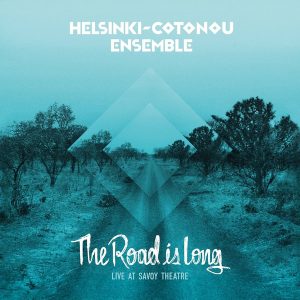 Helsinki-Cotonou Ensemble : The Road Is Long - Live At Savoy Theatre