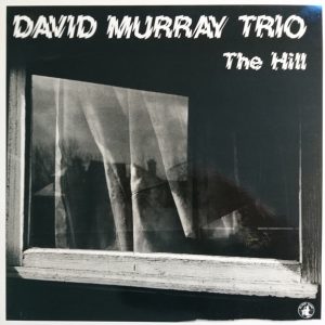 David Murray Trio : The Hill
