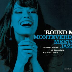 Roberta Mameli, La Venexiana, Claudio Cavina : Round M (Monteverdi Meets Jazz)