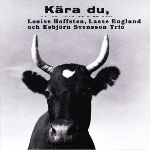 Louise Hoffsten, Lasse Englund och Esbjörn Svensson Trio : Kära Du,
