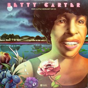 Betty Carter : What A Little Moonlight Can Do