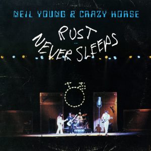 Neil Young & Crazy Horse : Rust Never Sleeps