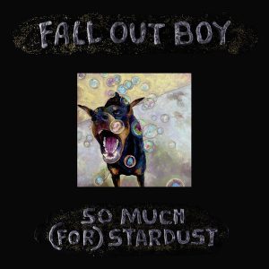 Fall Out Boy : So Much (For) Stardust
