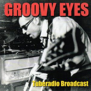 Groovy Eyes : Tuberadio Broadcast