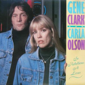 Gene Clark And Carla Olson : So Rebellious A Lover