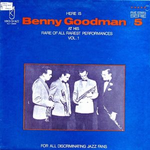 Benny Goodman : Here Is Benny Goodman At His Rare Of All Rarest Performances Vol. 1