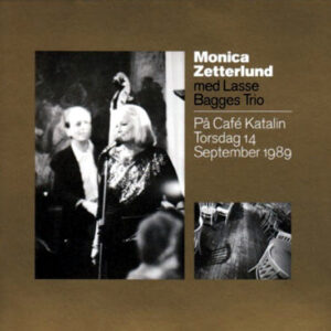 Monica Zetterlund med Lasse Bagges Trio : På Café Katalin Torsdag 14 September 1989