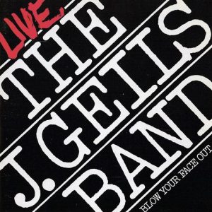 The J. Geils Band : Live - Blow Your Face Out