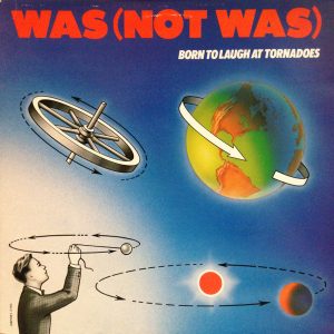 Was (Not Was) : Born To Laugh At Tornadoes