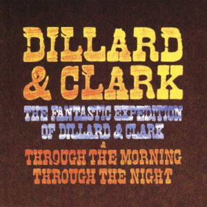 Dillard & Clark : The Fantastic Expedition of Dillard & Clark & Through The Morning Through The Night