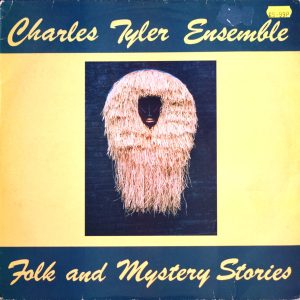 Charles Tyler Ensemble : Folk And Mystery Stories
