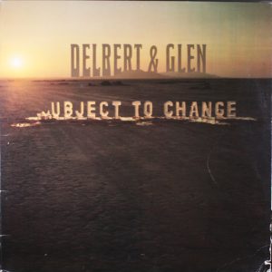 Delbert & Glen : Subject To Change