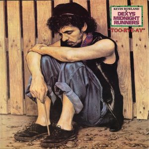 Kevin Rowland & Dexys Midnight Runners : Too-Rye-Ay