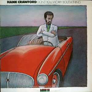 Hank Crawford : Don't You Worry 'Bout A Thing