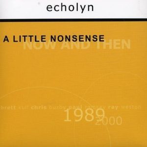 Echolyn : A Little Nonsense: Now And Then