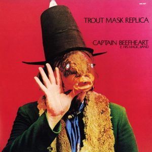 Captain Beefheart & His Magic Band : Trout Mask Replica