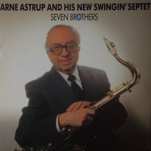 Arne Astrup And His New Swingin' Septet : Seven Brothers