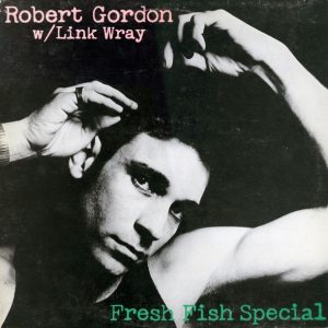 Robert Gordon With Link Wray : Fresh Fish Special