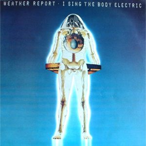 Weather Report : I Sing The Body Electric