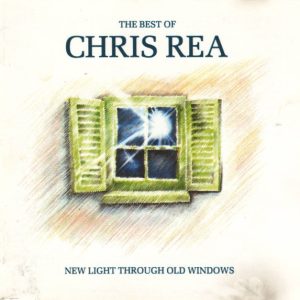 Chris Rea : New Light Through Old Windows (The Best of Chris Rea)