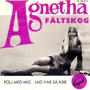 Agnetha Fältskog : Följ Med Mig / Jag Var Så Kär