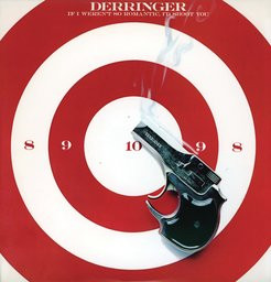 Derringer : If I Weren't So Romantic, I'd Shoot You