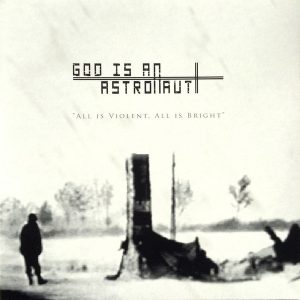 God Is An Astronaut : All Is Violent, All Is Bright