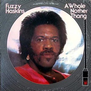 Fuzzy Haskins : A Whole Nother Thang