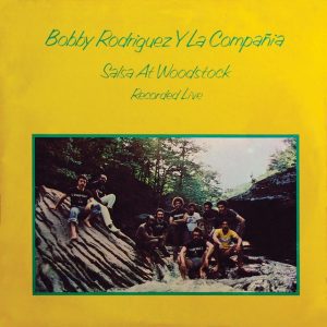 Bobby Rodriguez Y La Compañia : Salsa At Woodstock (Recorded Live)