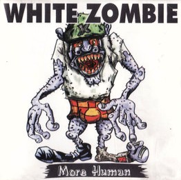White Zombie : More Human