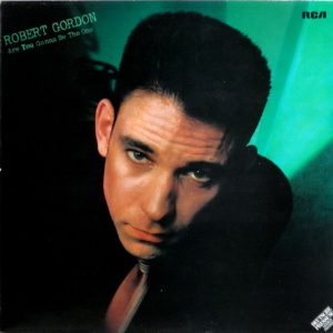Robert Gordon : Are You Gonna Be The One