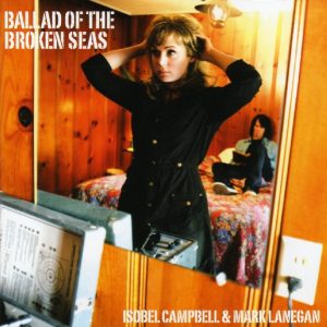 Isobel Campbell & Mark Lanegan : Ballad Of The Broken Seas
