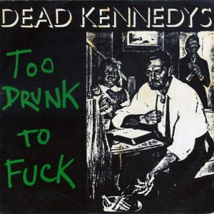 Dead Kennedys ‎: Too Drunk To Fuck