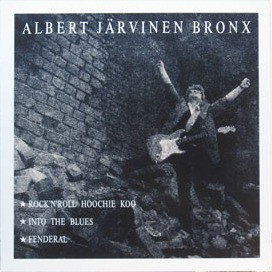 Albert Järvinen Bronx : Rock'n'Roll Hoochie Koo / Into The Blues / Fenderal