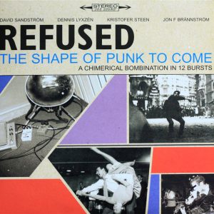 Refused : The Shape Of Punk To Come - A Chimerical Bombination In 12 Bursts