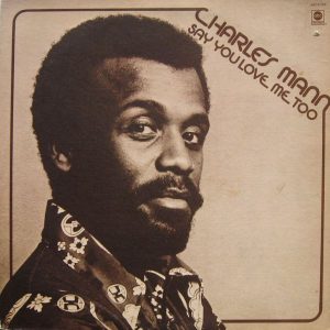 Charles Mann : Say You Love Me Too