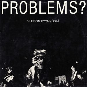 Problems? : Yleisön Pyynnöstä