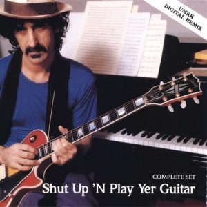 Frank Zappa : Shut Up 'N Play Yer Guitar
