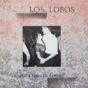 Los Lobos : ... And A Time To Dance