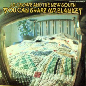 J.D. Crowe And The New South : You Can Share My Blanket