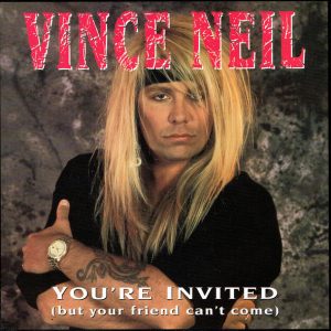 Vince Neil : You're Invited (But Your Friend Can't Come)