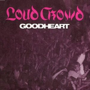 Loud Crowd : Goodheart