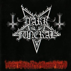Dark Funeral : Teach Children To Worship Satan
