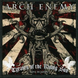 Arch Enemy : Tyrants of The Rising Sun (Live In Japan)